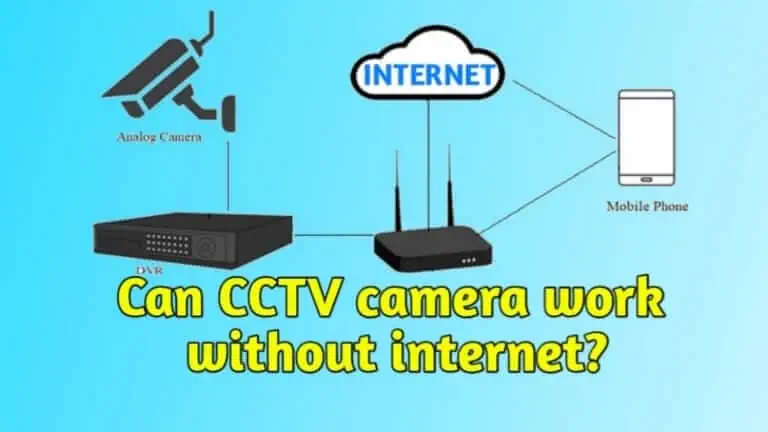 Can CCTV camera work without internet? 1 Can CCTV camera work without internet