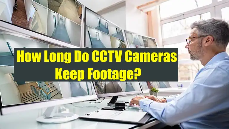 How Long Do CCTV Cameras Keep Footage