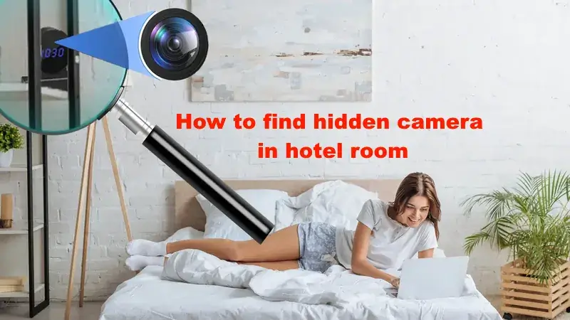 How to Find Hidden Cameras in Hotel Rooms - Protect Your Privacy and Security 1 find hidden cameras in hotel room