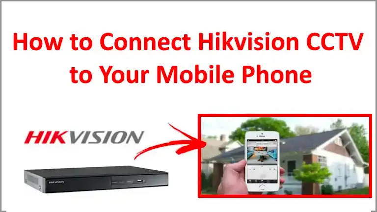 Step-by-Step Guide: How to Connect Hikvision CCTV to Your Mobile Phone 1 Connect Hikvision CCTV to Your Mobile Phone