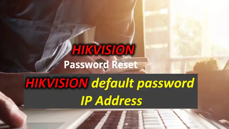 Hikvision dvr default password & IP Address And How to reset Hikvision password